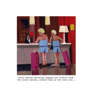 Print of 'Brits Abroad: matching luggage and outfits from the indoor market, lobster-tans by the Costa sun... '