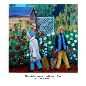 War of the Roses Owd Lasses art print by Sue Dewhurst, showing two elderly neighbours among red and white roses