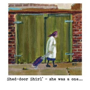 Shed Door Shirl Owd Lasses signed giclée art print by Sue Dewhurst